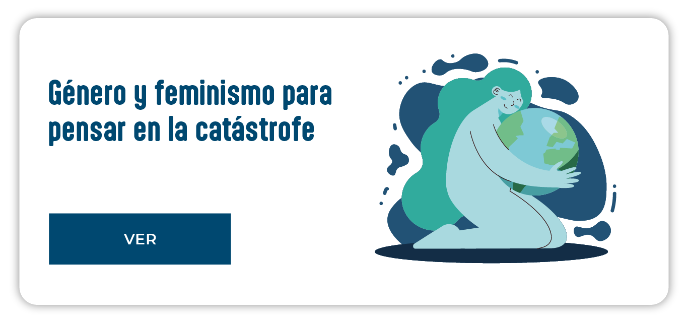 Género y feminismo para pensar en la catástrofe